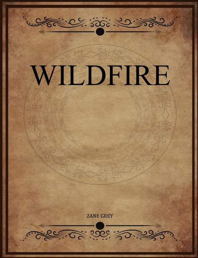 Wildfire A classic western novel by Zane Grey. Zane Grey